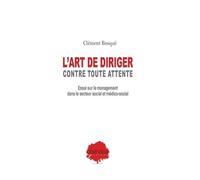 L'art De Diriger Contre Toutes Attente - Essai Sur Le Management En Secteur Social Et Médico-Social