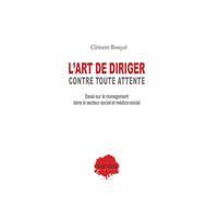 L'art de diriger, contre toutes attentes. Essai sur le management en secteur social et medico-social - Clément Bosqué - Champ Social Eds Du - broché - Essai