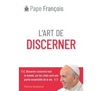 L'art de discerner Discerner concerne tout le monde, car les choix sont une partie essentielle de la vie - Pape François - Emmanuel Eds De L' - broché - Essai