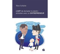 L'art de dompter le destin : entretien avec un entrepreneur - Marc Gerlache - Du Pantheon Eds - broché - Guide