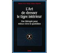 L'art de dresser le tigre intérieur - Une thérapie pour mieux vivre le quotidien