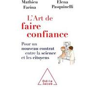 L'art De Faire Confiance - Pour Un Nouveau Contrat Entre La Science Et Les Citoyens