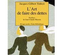 L'Art de faire des dettes Jacques-gilbert Ymbert (Auteur), Lidia Breda (Direction), Jean-Claude Masson (Traduction)
