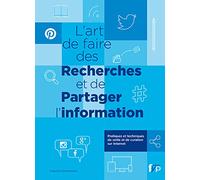 L'art De Faire Des Recherches Et De Partager L'information - Pratiques Et Techniques De Veille Et De Curation Sur Internet