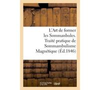 L'Art de former les Sommanbules. Traité pratique de Sommambulisme Magnétique - Collectif - Hachette Bnf - broché - Livre