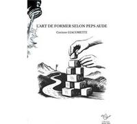 L'art de former selon peps aude Corinne GIACOMETTICorinne GIACOMETTI (Auteur)