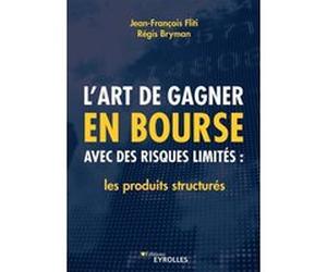 L'art de gagner en bourse avec des risques limités : les produits structurés Jean-François Fliti (Auteur), Régis Bryman (Auteur)