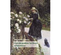 L'art de jardiner les fleurs à l'ancienne - Alexandre Ysabeau - Espaces & Signes - broché - Guide