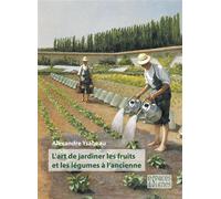 L'art de jardiner les fruits et les légumes à l'ancienne - Alexandre Ysabeau - Espaces & Signes - broché - Guide
