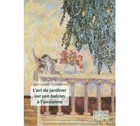 L'art de jardiner sur son balcon à l'ancienne