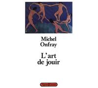 L'art de jouir - Michel Onfray - Grasset - broché - Livre
