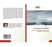 L'art de la bifurcation: Dichotomie, mythomanie et uchronie dans l'oeuvre d'Emmanuel Carrère