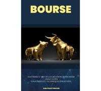 L'art De La Bourse: Votre Guide Pour La Liberté Financière Grâce À L'investissement Intelligent (French Edition)