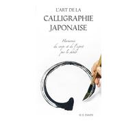 L'art de la calligraphie japonaise: Harmonie du corps et de l'esprit par le shôdô