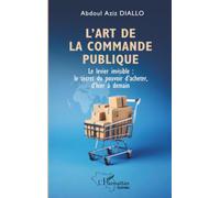 L'art de la commande publique: Le levier invisible: le secret du pouvoir d'acheter, d'hier à demain