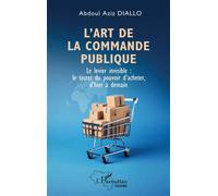 L'art de la commande publique: Le levier invisible: le secret du pouvoir d'acheter, d'hier à demain