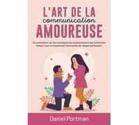 L'art de la communication amoureuse: Se concentrer sur les techniques de communication qui renforcent l'amour tout en respectant l'autonomie de chaque partenaire.