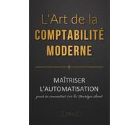L'art de la comptabilité moderne : Maîtriser l'automatisation pour se concentrer sur la stratégie client