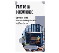 L'art de la concurrence: Écrire du code multithread et parallèle qui fonctionne