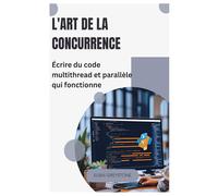 L'art de la concurrence: Écrire du code multithread et parallèle qui fonctionne