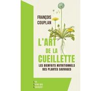 L'art De La Cueillette - Les Bienfaits Nutritionnels Des Plantes Sauvages