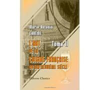 L'art de la cuisine Française au dix-neuvième siècle: Tome 2