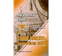 L'art de la cuisine française aux dix-neuvième siècle: Traité élémentaire et pratique. Tome 3