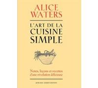 L'art de la cuisine simple Alice Waters (Auteur), Camille Labro (Traduction)