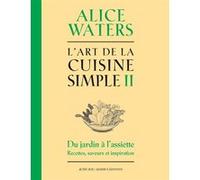 L'Art de la cuisine simple II Alice Waters (Auteur), Camille Labro (Traduction), Violette Marcelin (Traduction), Nina Sahraoui (Traduction)