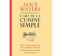 L'art de la cuisine simple Notes, leçons et recettes d'une révolution délicieuse - Alice Waters - Actes sud - relié - Guide