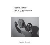 L'art De La Décolonisation - Paris-Dakar, 1950-1970