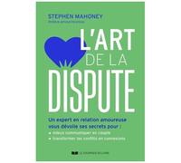 L'art De La Dispute - Un Expert En Relation Amoureuse Vous Dévoile Ses Secrets Pour : Mieux Communiquer En Couple - Transformer Les Conflits En Connexions
