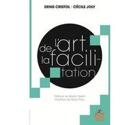 L'art de la facilitation Denis Cristol (Auteur), Cécile Joly (Auteur)