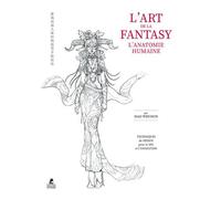 L'Art de la Fantasy - L'Anatomie humaine - Xiao Weichun - Place Des Victoires Eds - relié - Guide