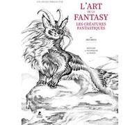 L'art De La Fantasy : Créatures Fantastiques