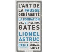 L'art de la fausse générosité Lionel Astruc (Auteur), Vandana Shiva (Postface)