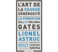 L'art de la fausse générosité Vandana Shiva (Postface), Lionel Astruc (Auteur)