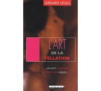 L'art de la fellation, l'art du cunnilingus: Un acte d'amour! Un plaisir exquis