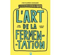 L'art de la fermentation L'encyclopédie gourmande - Camille Oger - La Plage Editeur - broché - Guide