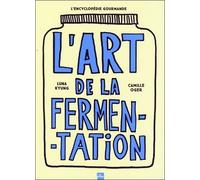 L'art De La Fermentation - L'encyclopédie Gourmande - Toutes Les Techniques, Principes Et Bienfaits Avec Plus De 180 Recettes