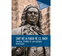 L'Art de la fugue de J.S. Bach - Genèse, finalité et perceptions - Renato Sorgato - Publibook - broché - Essai