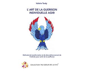 L'Art de la Guérison Individuelle: Méthode de transformation et de déconditionnement de l'individu pour sortir de la souffrance