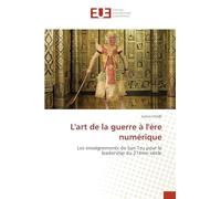 L'art de la guerre à l'ère numérique: Les enseignements de Sun Tzu pour le leadership du 21ème siècle