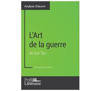 L'Art de la guerre de Sun Tzu (Analyse approfondie): Approfondissez votre lecture de cette œuvre avec notre profil littéraire (résumé, fiche de lecture et axes de lecture)