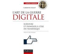 L'art de la guerre digitale - Survivre et dominer à l'ère du numérique Caroline Faillet (Auteur)