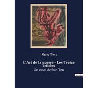 L'Art de la guerre - Les Treize articles: Un essai de Sun Tzu