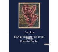 L'Art de la guerre - Les Treize articles: Un essai de Sun Tzu