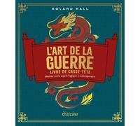 L'Art de la guerre - Livre de casse-tête - Mettez votre esprit logique à rude épreuve Roland Hall (Auteur), Justine Coppeaux (Traduction)