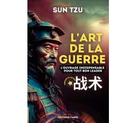 L'art de la guerre: L'ouvrage indispensable pour devenir un stratège hors pair