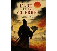L'ART DE LA GUERRE POUR LE XXIe SIÈCLE: SUN TZU APPLIQUÉ À LA STRATÉGIE MODERNE : ENTREPRISE , LEADERSHIP , SPORT ET GÉOPOLITIQUE